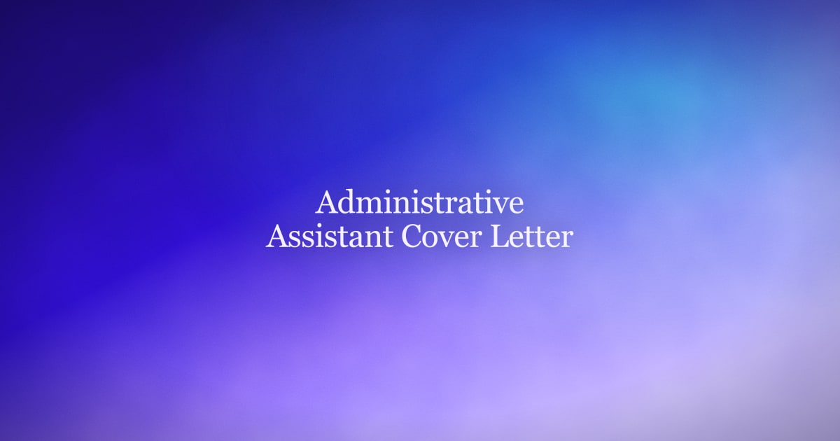 Administrative Assistant Cover Letter Examples and Structure