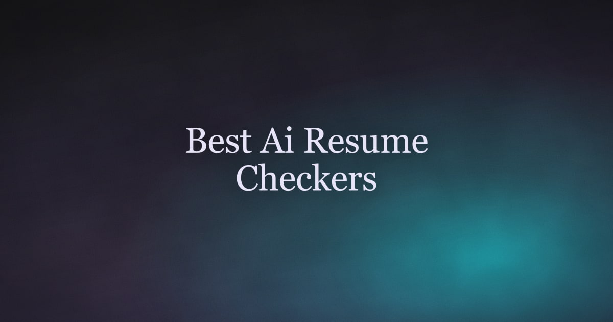 Best AI Resume Checkers 2026: Resume Scanners, ATS Tools & Reviews