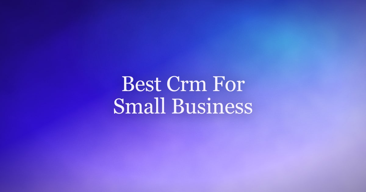 The Best CRM for Small Business in 2026