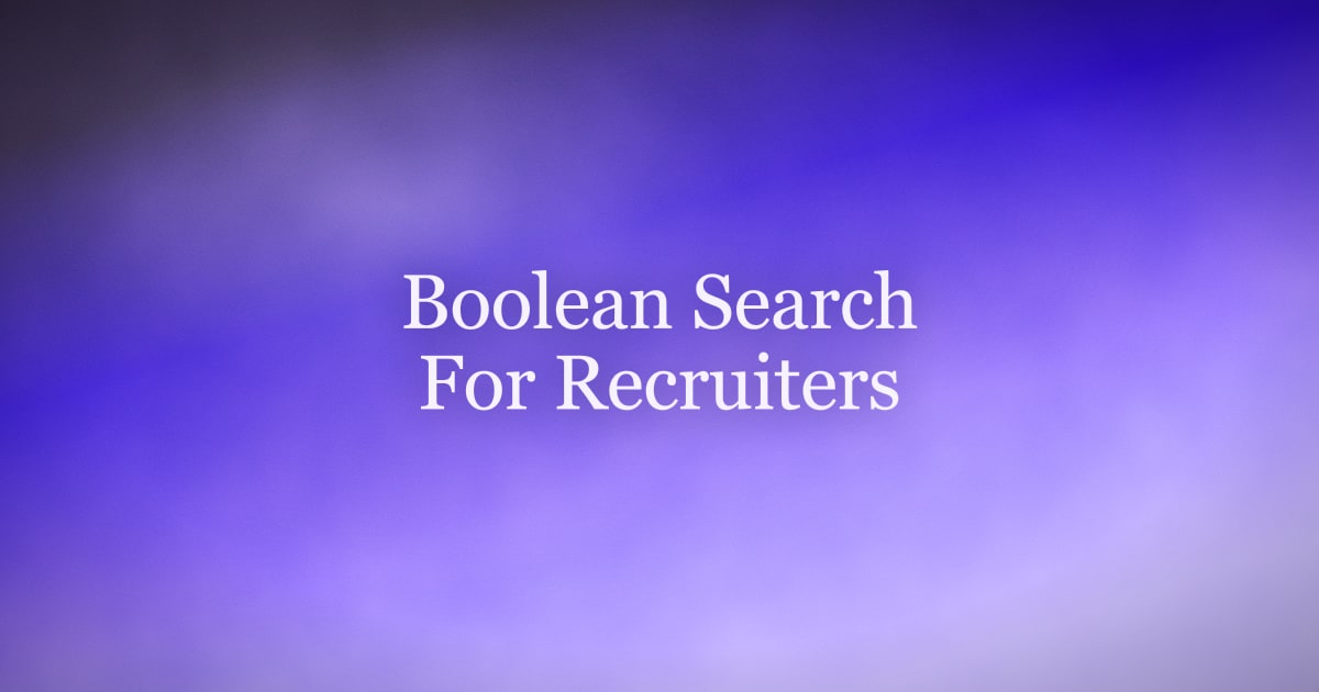 Boolean Search for Recruiters: Operators, Strings, and Examples