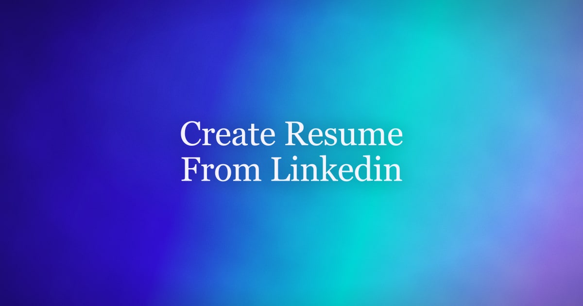 How to Create a Resume From Your LinkedIn Profile in 2026