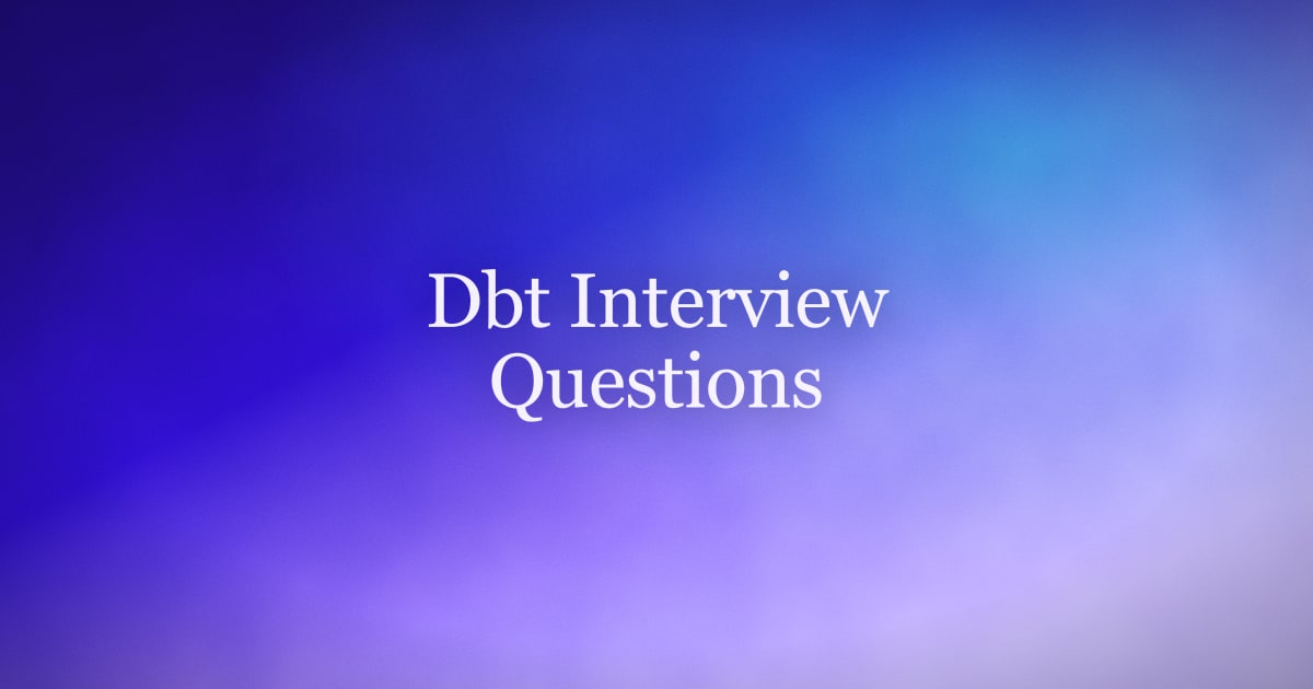dbt Interview Questions and Answers (Models, Materializations, Tests)