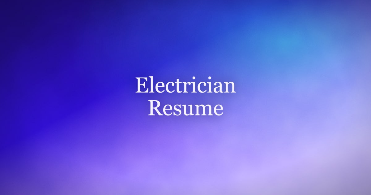 How to Write an Electrician Resume That Lands Interviews