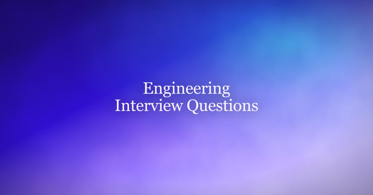 Engineering Interview Questions: Sample Answers and How to Prepare