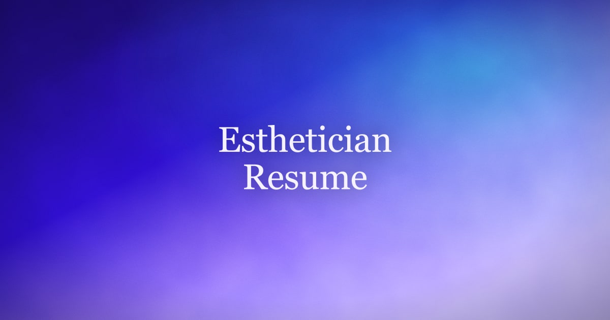 How to Write an Esthetician Resume That Gets Interviews in 2026