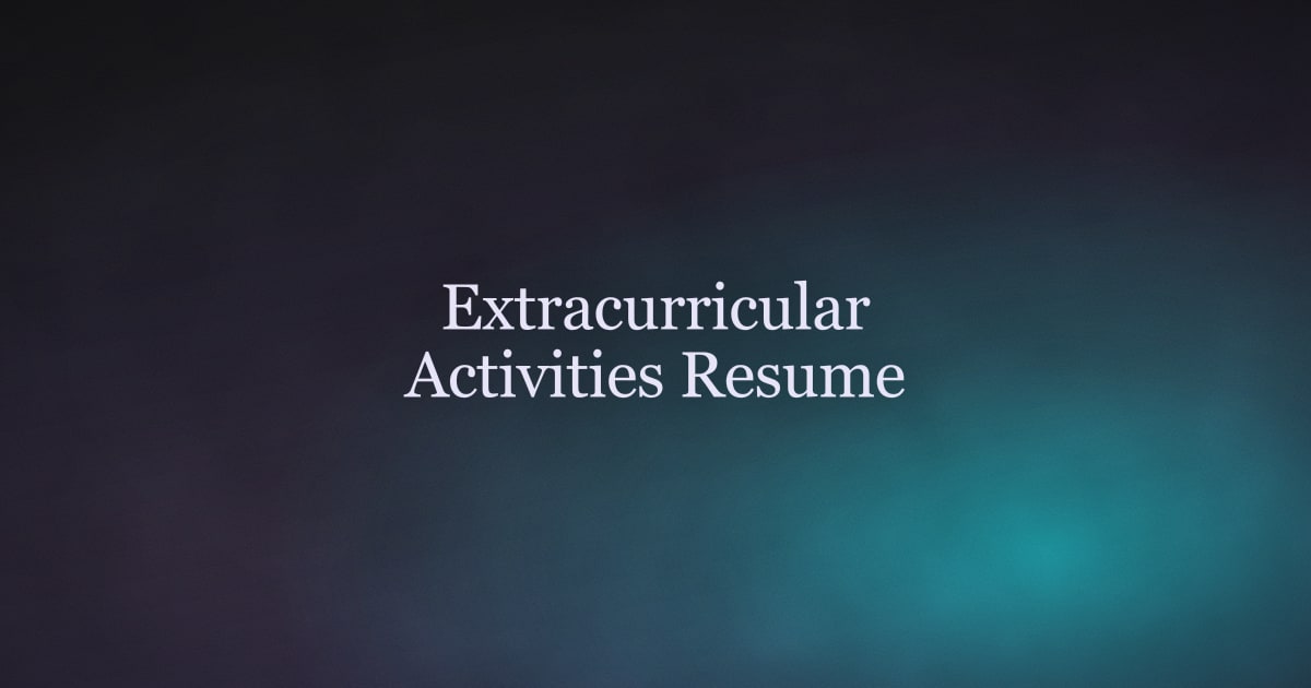 How to List Extracurricular Activities on a Resume (With Examples)