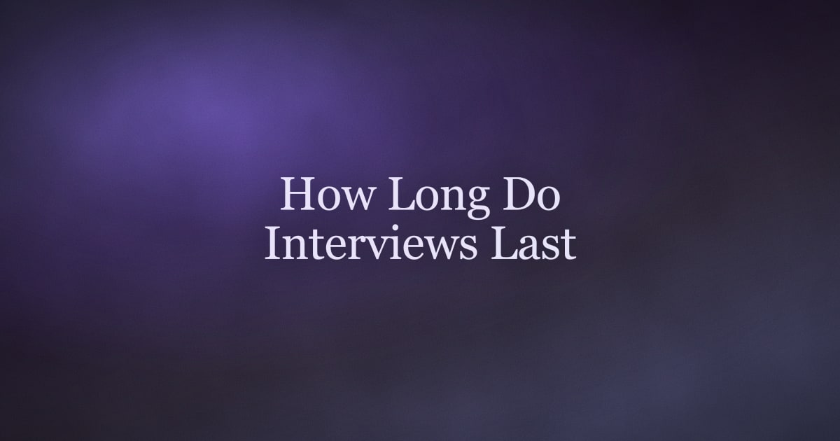 How Long Do Interviews Last? A Stage-by-Stage Breakdown
