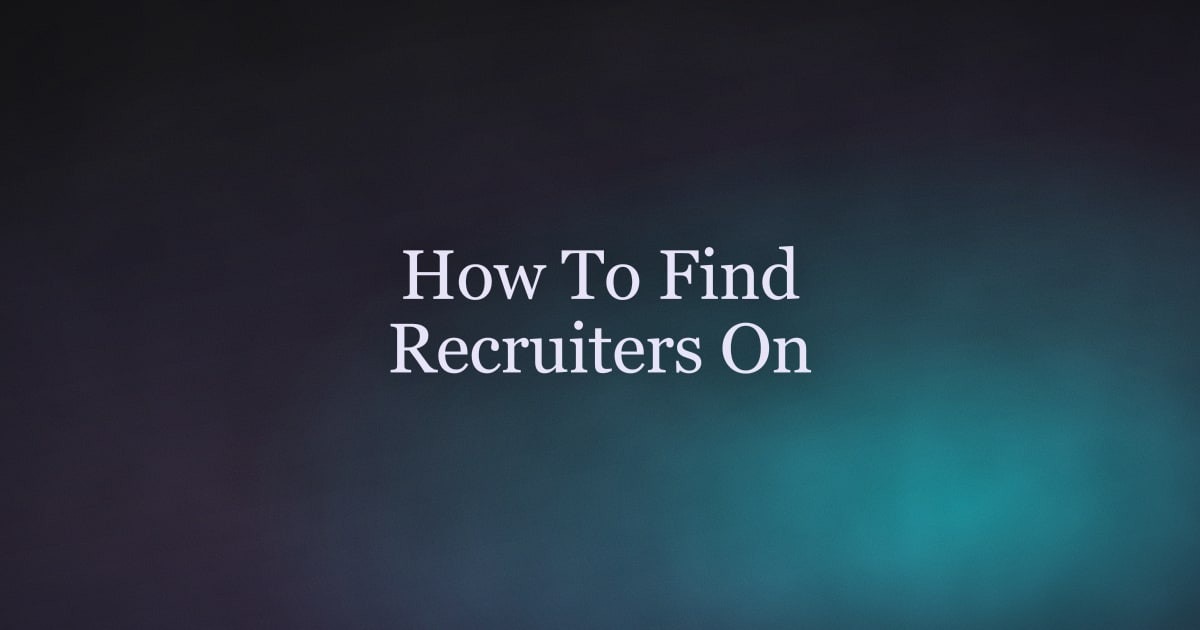 How to Find Recruiters on LinkedIn (and Actually Get a Reply)