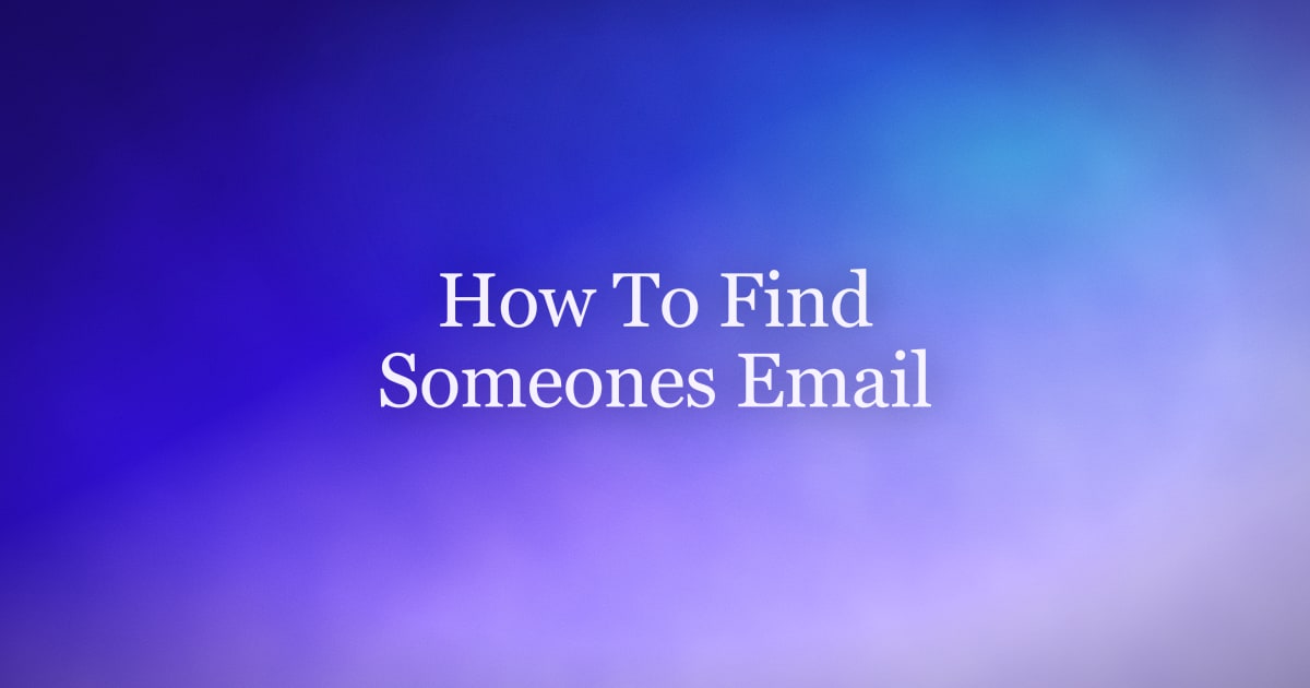 How to Find Someone's Email Address (7 Methods That Actually Work)