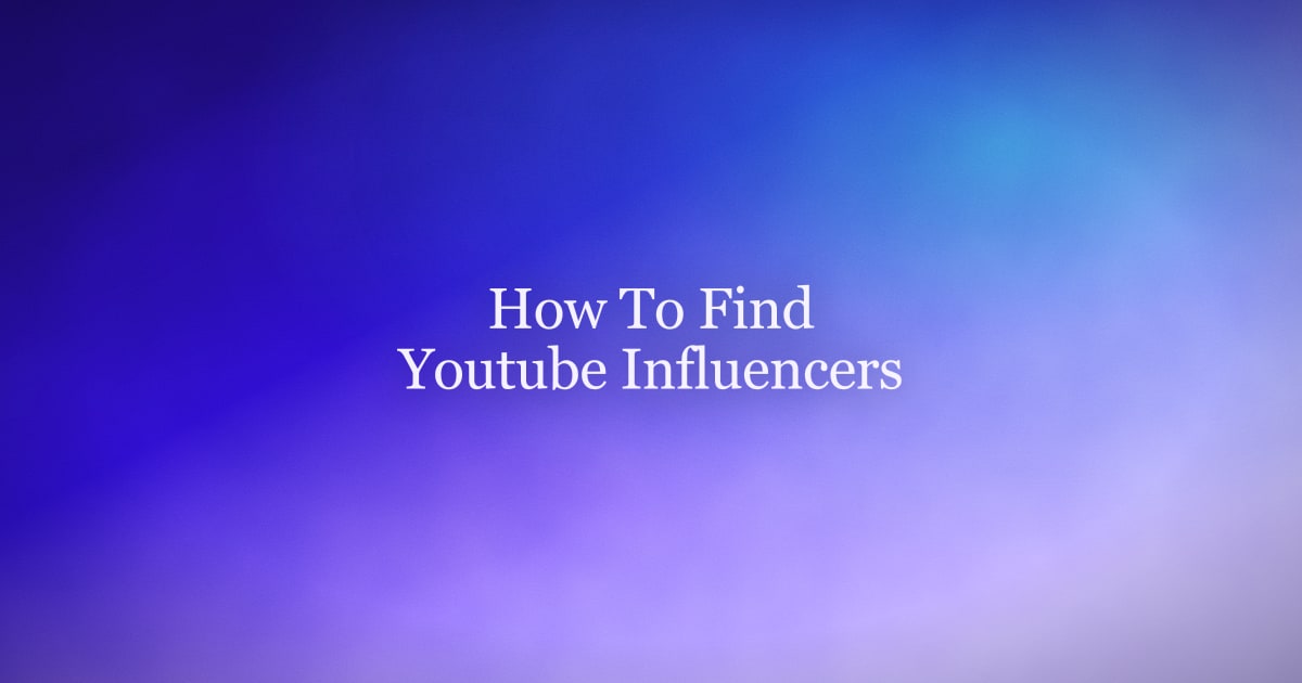 How to Find YouTube Influencers for Your Brand in 2026