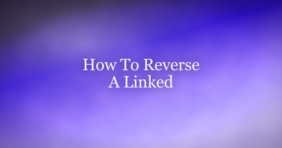 How to Reverse a Linked List (Iterative and Recursive)