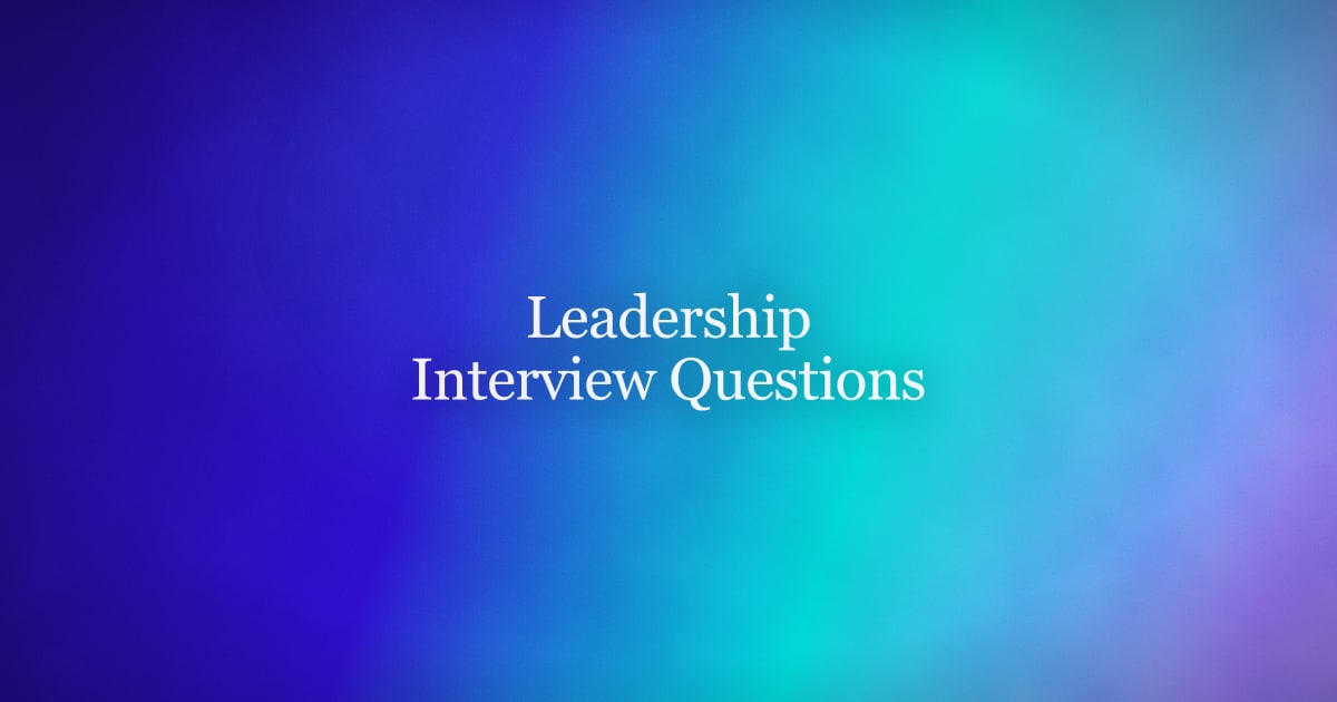 Leadership Interview Questions and How to Answer Them