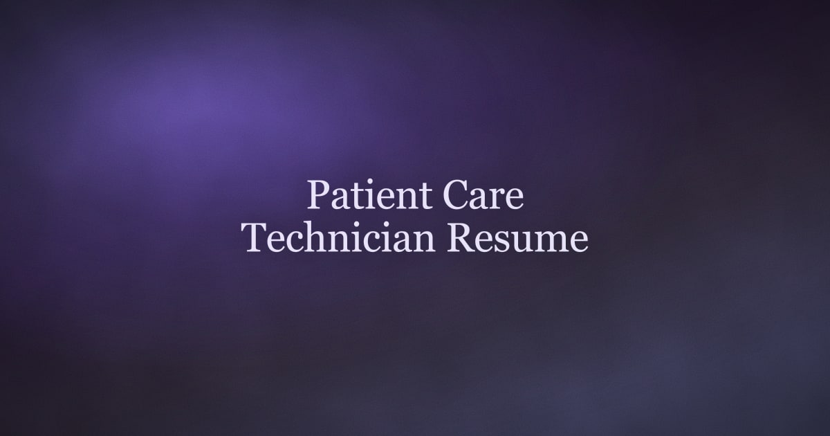 How to Write a Patient Care Technician Resume That Gets Interviews