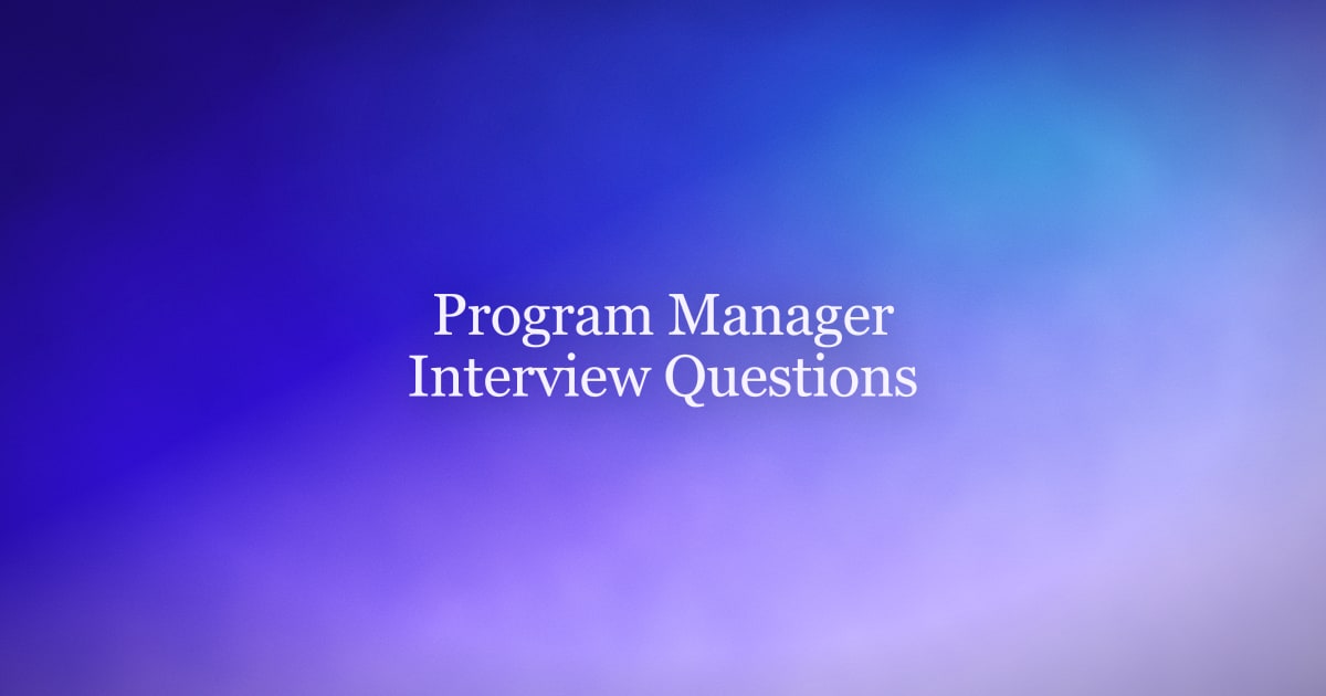 Program Manager Interview Questions and How to Answer Them