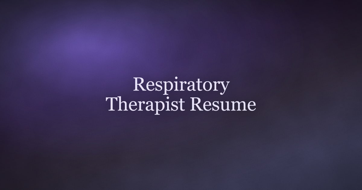 How to Write a Respiratory Therapist Resume That Gets Interviews