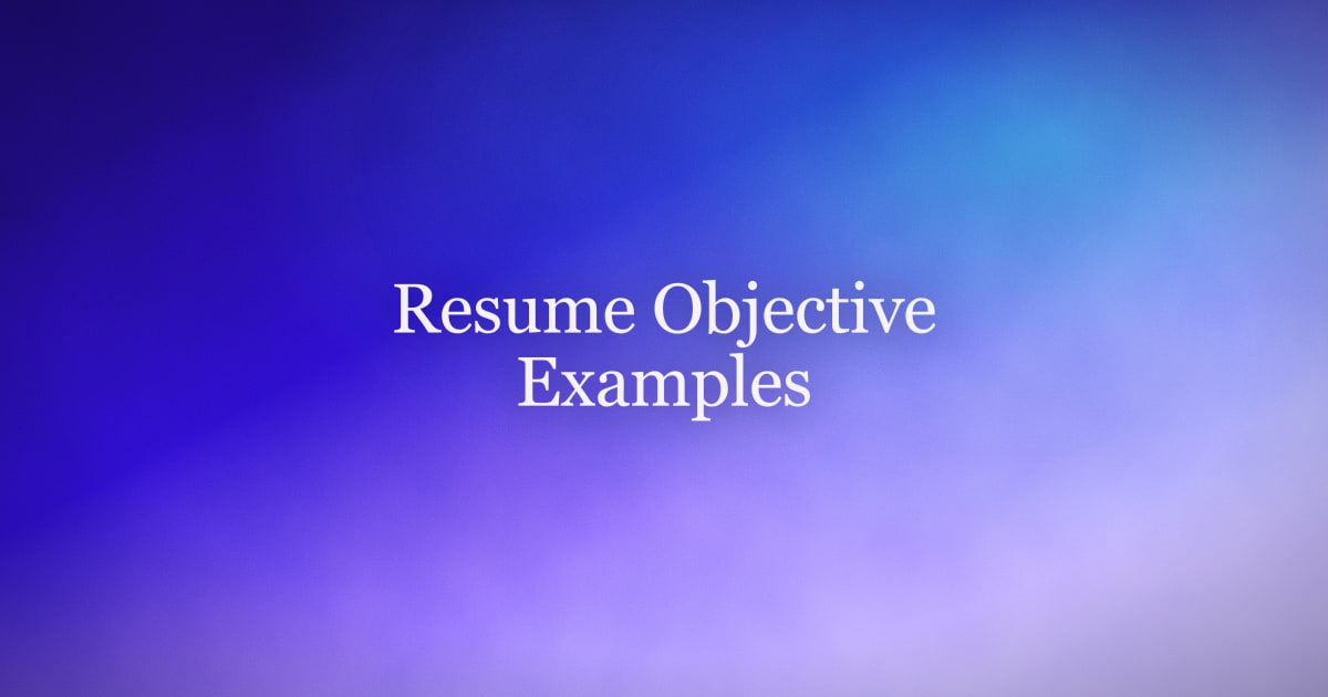 60+ Resume Objective Examples That Actually Get Read in 2026