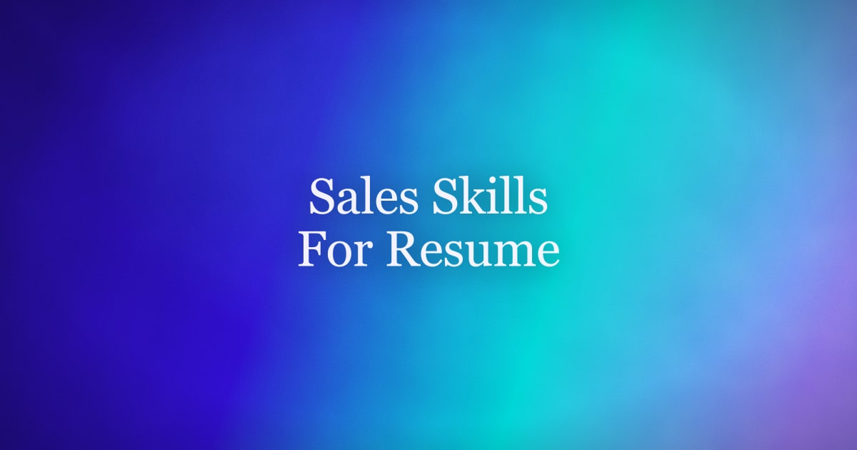 Sales Skills for a Resume (And How to Prove Each One)