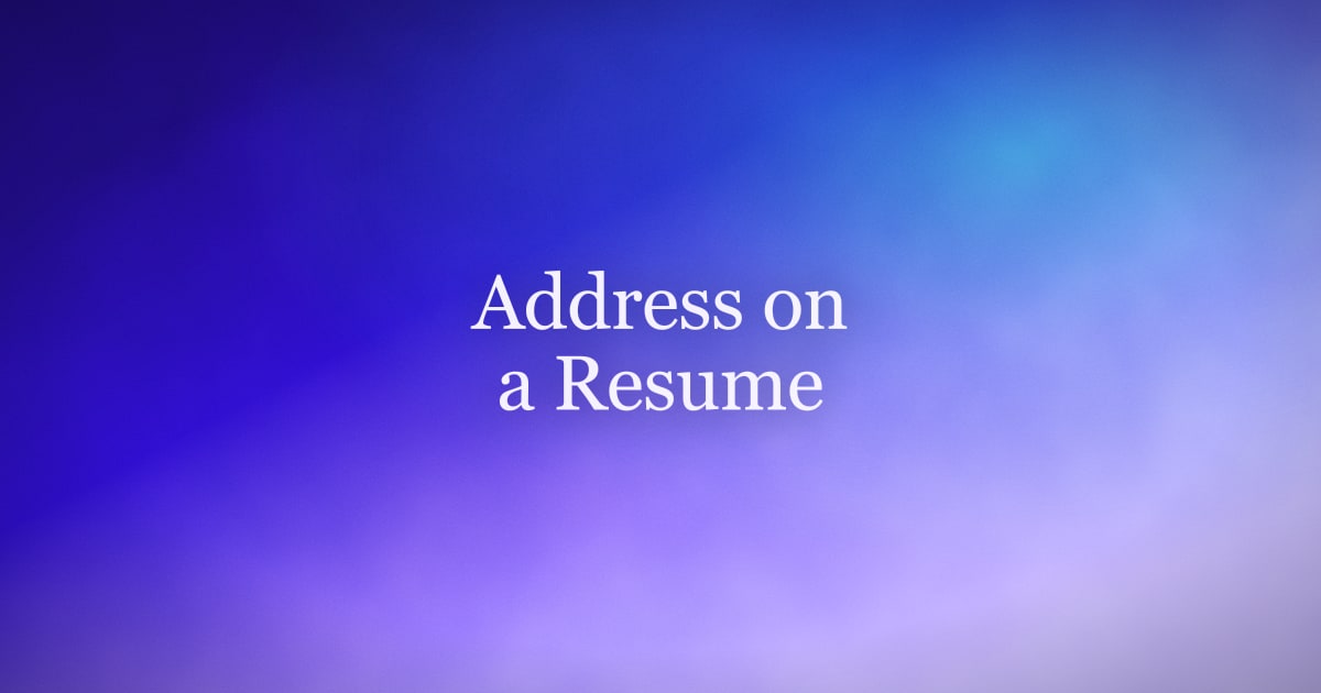 Should You Put Your Address on a Resume? Format & Examples