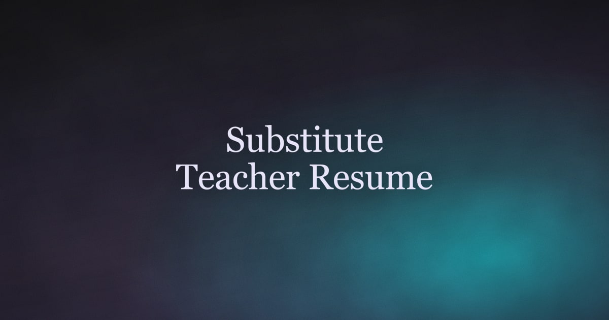 How to Write a Substitute Teacher Resume That Gets You Called In