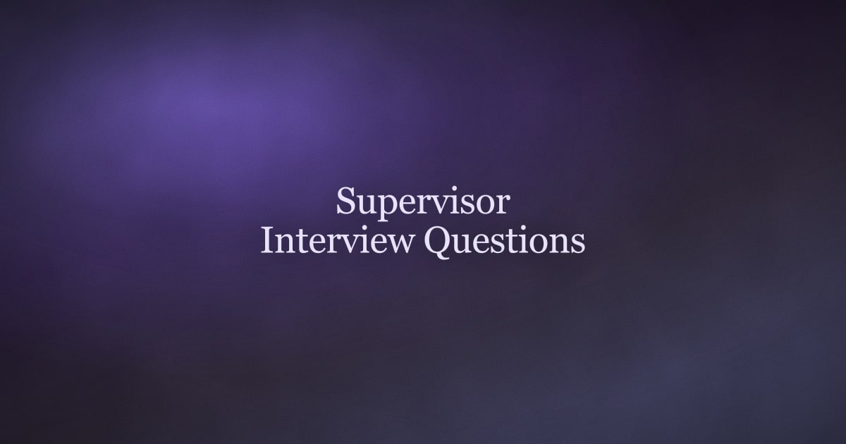 Supervisor Interview Questions: 25 Common Prompts With Sample Answers