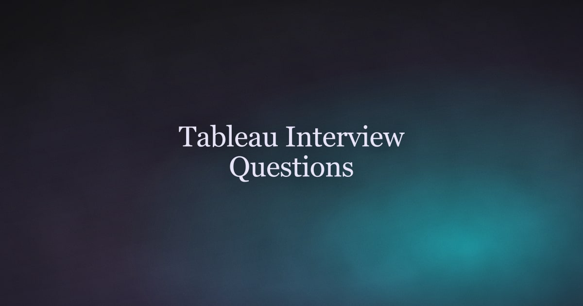 Tableau Interview Questions 2026: 30+ Answers by Topic