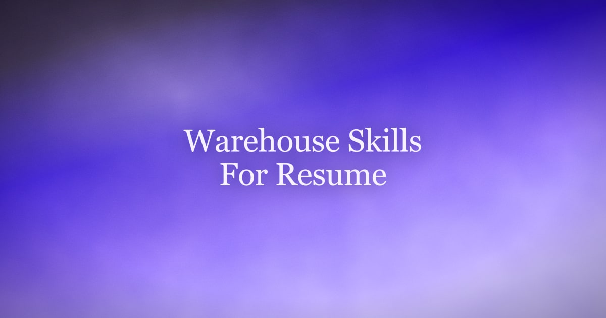 Warehouse Skills for Resume: Keywords, Examples & Skills List